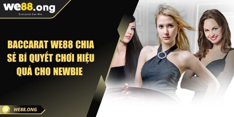 Baccarat WE88 Chia Sẻ Bí Quyết Chơi Hiệu Quả Cho Newbie 1 Baccarat WE88 Chia Sẻ Bí Quyết Chơi Hiệu Quả Cho Newbie