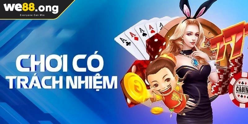 Chơi có trách nhiệm We88 1 Định nghĩa khái niệm chơi có trách nhiệm WE88