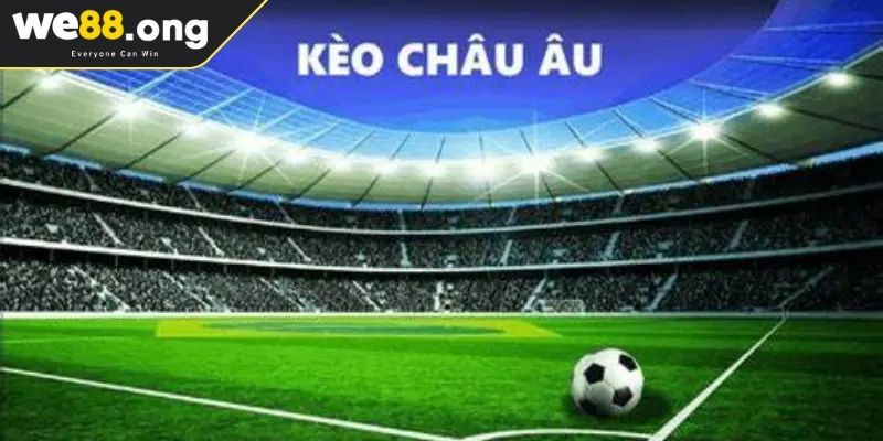 Kèo Châu Âu WE88 Chìa Khóa Mở Ra Chiến Thắng Cho Người Chơi 1 Đôi nét về kèo châu Âu WE88