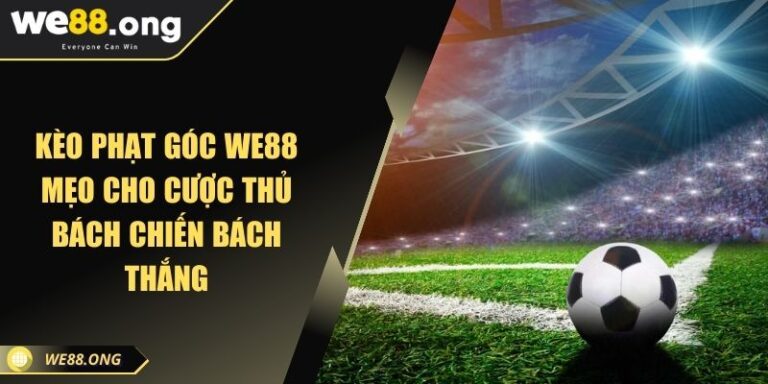 Kèo Phạt Góc WE88 Mẹo Cho Cược Thủ Bách Chiến Bách Thắng 1 Kèo Phạt Góc WE88 Mẹo Cho Cược Thủ Bách Chiến Bách Thắng