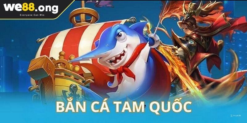 Bắn Cá Tam Quốc WE88 - Quy Định Chơi Và Chiến Thuật Đỉnh Cao 1 Khám phá Bắn Cá Tam Quốc WE88